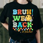 Bruh We Back Teachers Shirt, Funny Back to School T-Shirt