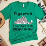 Lazy Cat, i'll get over it i just need to be dramatic first Standard T-shirt - Image 4